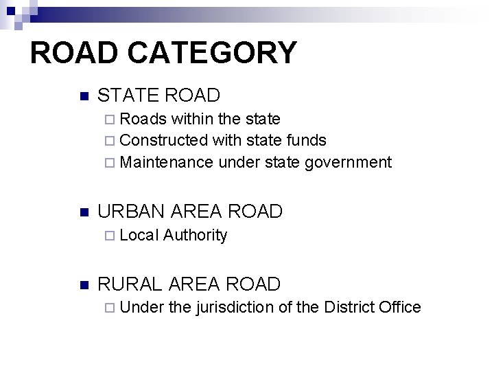 ROAD CATEGORY n STATE ROAD ¨ Roads within the state ¨ Constructed with state