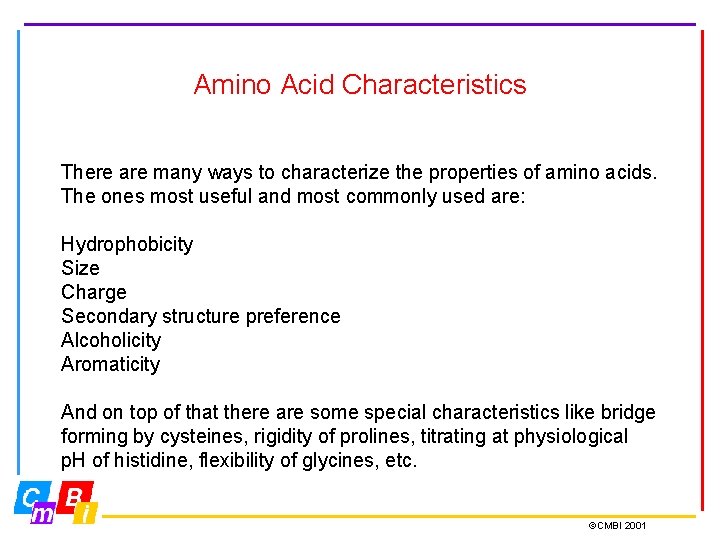 Amino Acid Characteristics There are many ways to characterize the properties of amino acids.