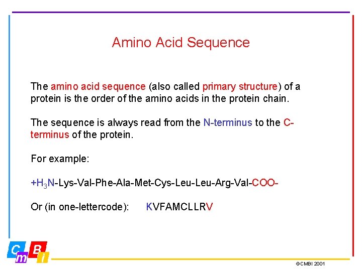 Amino Acid Sequence The amino acid sequence (also called primary structure) of a protein