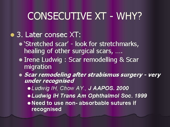 CONSECUTIVE XT - WHY? l 3. Later consec XT: l ‘Stretched scar’ - look