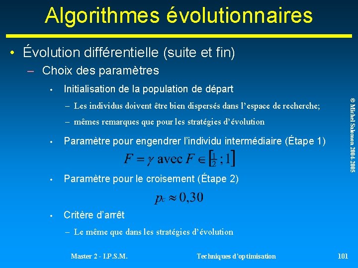 Algorithmes évolutionnaires • Évolution différentielle (suite et fin) – Choix des paramètres • Initialisation Algorithmes évolutionnaires • Évolution différentielle (suite et fin) – Choix des paramètres • Initialisation