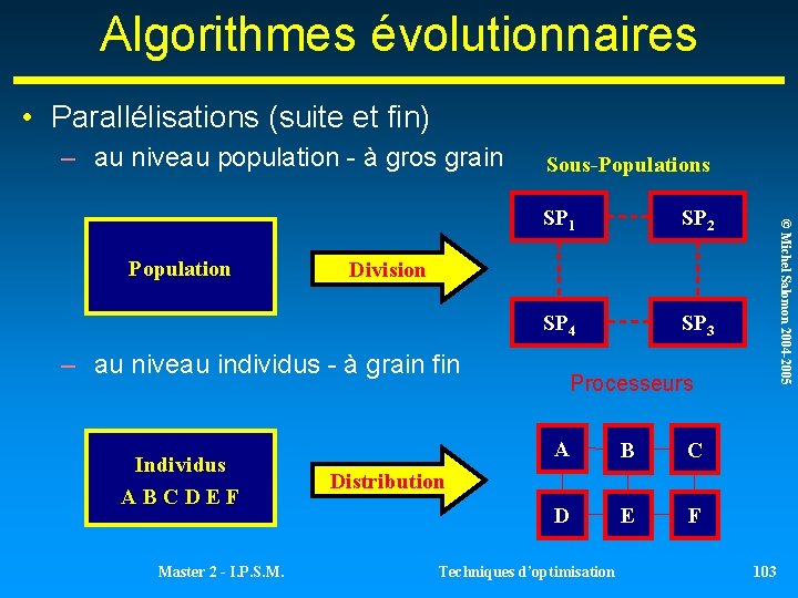 Algorithmes évolutionnaires • Parallélisations (suite et fin) – au niveau population - à gros Algorithmes évolutionnaires • Parallélisations (suite et fin) – au niveau population - à gros