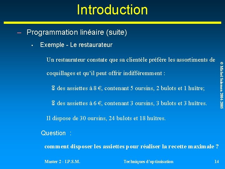 Introduction – Programmation linéaire (suite) • Exemple - Le restaurateur coquillages et qu’il peut Introduction – Programmation linéaire (suite) • Exemple - Le restaurateur coquillages et qu’il peut