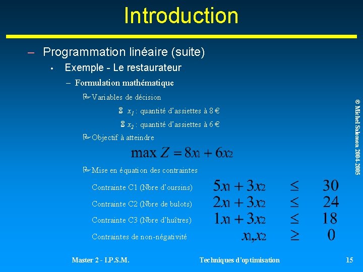 Introduction – Programmation linéaire (suite) • Exemple - Le restaurateur – Formulation mathématique © Introduction – Programmation linéaire (suite) • Exemple - Le restaurateur – Formulation mathématique ©