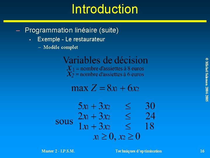 Introduction – Programmation linéaire (suite) • Exemple - Le restaurateur – Modèle complet © Introduction – Programmation linéaire (suite) • Exemple - Le restaurateur – Modèle complet ©