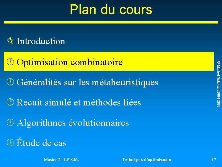 Plan du cours ¶ Introduction © Michel Salomon 2004 -2005 · Optimisation combinatoire ¸ Plan du cours ¶ Introduction © Michel Salomon 2004 -2005 · Optimisation combinatoire ¸