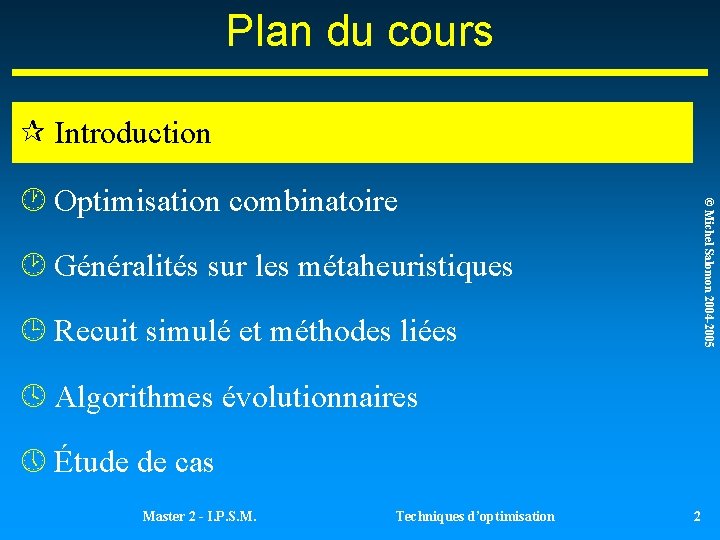Plan du cours ¶ Introduction © Michel Salomon 2004 -2005 · Optimisation combinatoire ¸ Plan du cours ¶ Introduction © Michel Salomon 2004 -2005 · Optimisation combinatoire ¸