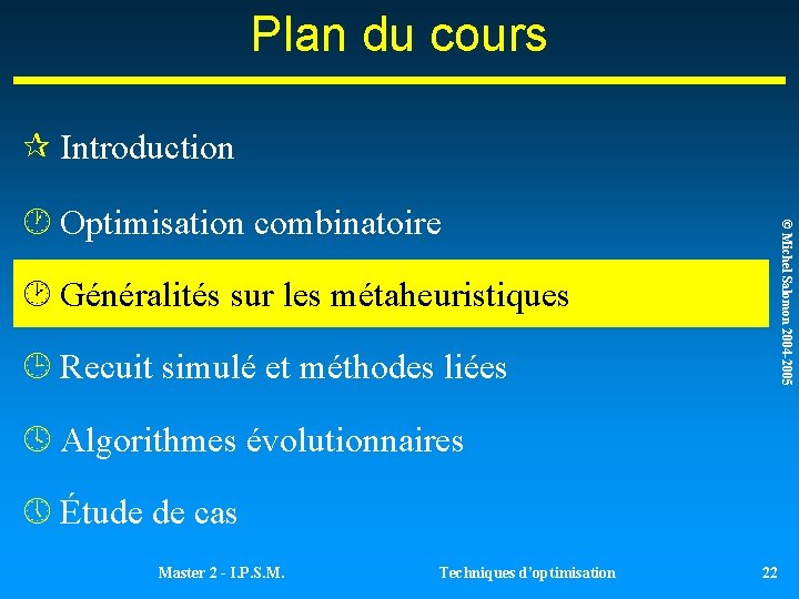 Plan du cours ¶ Introduction © Michel Salomon 2004 -2005 · Optimisation combinatoire ¸ Plan du cours ¶ Introduction © Michel Salomon 2004 -2005 · Optimisation combinatoire ¸