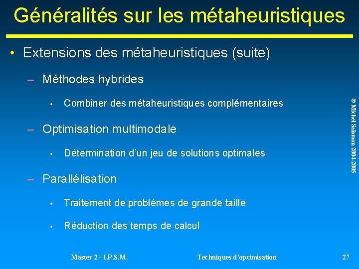 Généralités sur les métaheuristiques • Extensions des métaheuristiques (suite) – Méthodes hybrides Combiner des Généralités sur les métaheuristiques • Extensions des métaheuristiques (suite) – Méthodes hybrides Combiner des