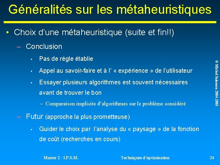 Généralités sur les métaheuristiques • Choix d’une métaheuristique (suite et fin!!) – Conclusion Pas Généralités sur les métaheuristiques • Choix d’une métaheuristique (suite et fin!!) – Conclusion Pas