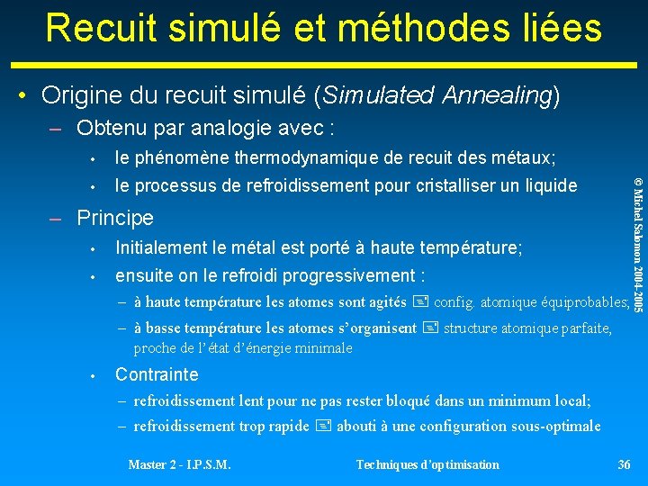 Recuit simulé et méthodes liées • Origine du recuit simulé (Simulated Annealing) – Obtenu Recuit simulé et méthodes liées • Origine du recuit simulé (Simulated Annealing) – Obtenu