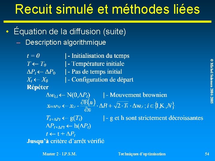 Recuit simulé et méthodes liées • Équation de la diffusion (suite) – Description algorithmique Recuit simulé et méthodes liées • Équation de la diffusion (suite) – Description algorithmique