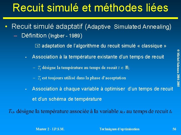 Recuit simulé et méthodes liées • Recuit simulé adaptatif (Adaptive Simulated Annealing) – Définition Recuit simulé et méthodes liées • Recuit simulé adaptatif (Adaptive Simulated Annealing) – Définition