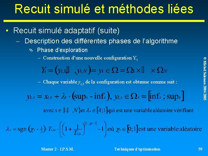 Recuit simulé et méthodes liées • Recuit simulé adaptatif (suite) – Description des différentes Recuit simulé et méthodes liées • Recuit simulé adaptatif (suite) – Description des différentes
