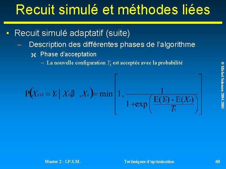 Recuit simulé et méthodes liées • Recuit simulé adaptatif (suite) – Description des différentes Recuit simulé et méthodes liées • Recuit simulé adaptatif (suite) – Description des différentes