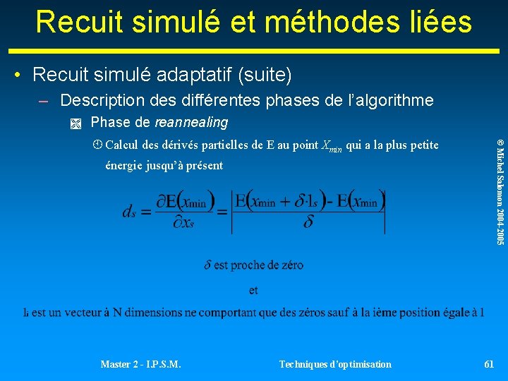 Recuit simulé et méthodes liées • Recuit simulé adaptatif (suite) – Description des différentes Recuit simulé et méthodes liées • Recuit simulé adaptatif (suite) – Description des différentes