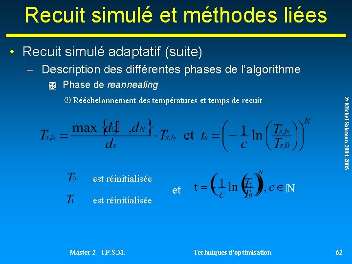 Recuit simulé et méthodes liées • Recuit simulé adaptatif (suite) – Description des différentes Recuit simulé et méthodes liées • Recuit simulé adaptatif (suite) – Description des différentes
