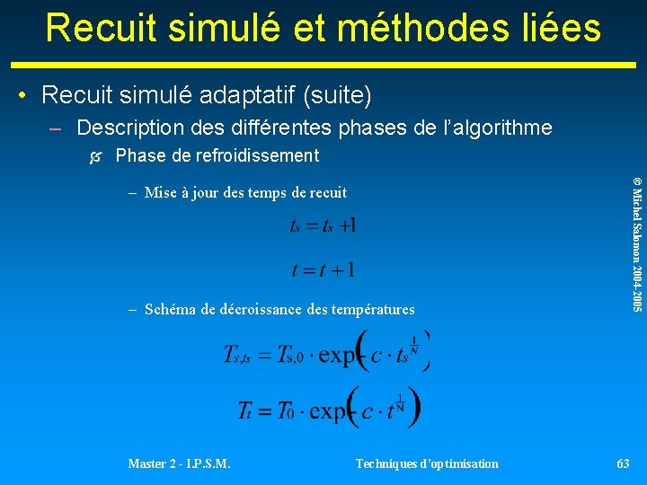 Recuit simulé et méthodes liées • Recuit simulé adaptatif (suite) – Description des différentes Recuit simulé et méthodes liées • Recuit simulé adaptatif (suite) – Description des différentes