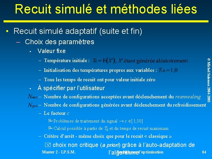 Recuit simulé et méthodes liées • Recuit simulé adaptatif (suite et fin) – Choix Recuit simulé et méthodes liées • Recuit simulé adaptatif (suite et fin) – Choix