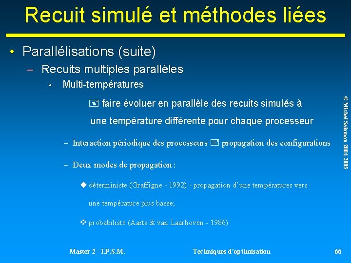 Recuit simulé et méthodes liées • Parallélisations (suite) – Recuits multiples parallèles • Multi-températures Recuit simulé et méthodes liées • Parallélisations (suite) – Recuits multiples parallèles • Multi-températures