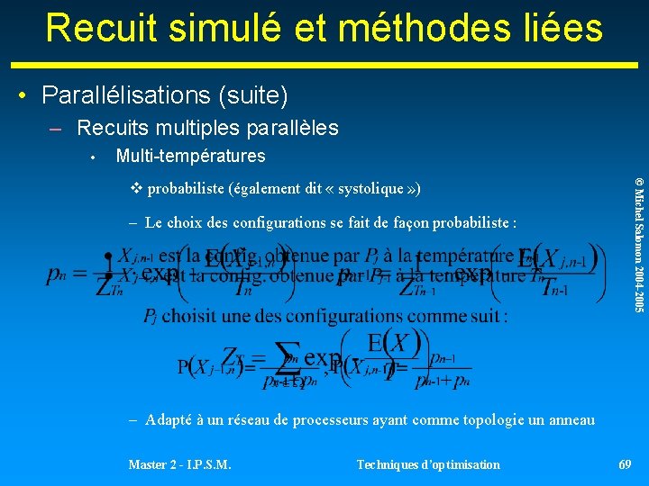 Recuit simulé et méthodes liées • Parallélisations (suite) – Recuits multiples parallèles • Multi-températures Recuit simulé et méthodes liées • Parallélisations (suite) – Recuits multiples parallèles • Multi-températures