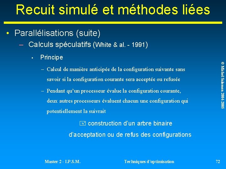Recuit simulé et méthodes liées • Parallélisations (suite) – Calculs spéculatifs (White & al. Recuit simulé et méthodes liées • Parallélisations (suite) – Calculs spéculatifs (White & al.