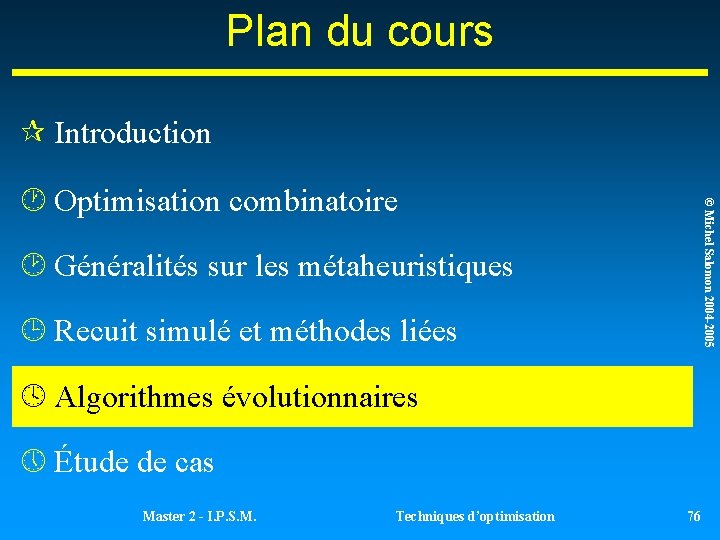 Plan du cours ¶ Introduction © Michel Salomon 2004 -2005 · Optimisation combinatoire ¸ Plan du cours ¶ Introduction © Michel Salomon 2004 -2005 · Optimisation combinatoire ¸