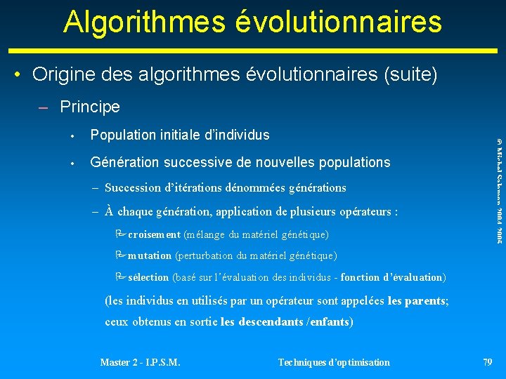 Algorithmes évolutionnaires • Origine des algorithmes évolutionnaires (suite) – Principe Population initiale d’individus • Algorithmes évolutionnaires • Origine des algorithmes évolutionnaires (suite) – Principe Population initiale d’individus •