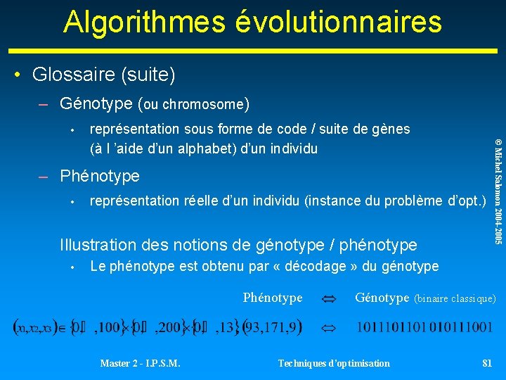 Algorithmes évolutionnaires • Glossaire (suite) – Génotype (ou chromosome) • – Phénotype • représentation Algorithmes évolutionnaires • Glossaire (suite) – Génotype (ou chromosome) • – Phénotype • représentation