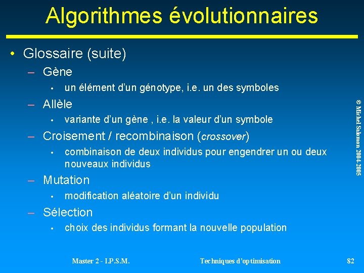 Algorithmes évolutionnaires • Glossaire (suite) – Gène • un élément d’un génotype, i. e. Algorithmes évolutionnaires • Glossaire (suite) – Gène • un élément d’un génotype, i. e.