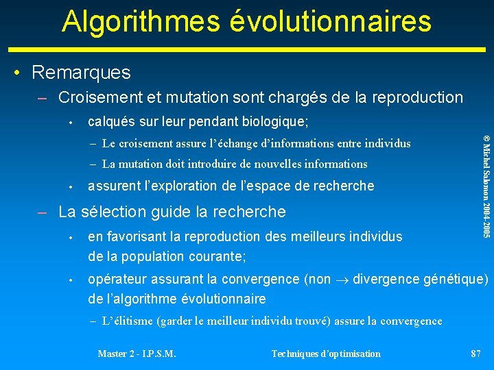 Algorithmes évolutionnaires • Remarques – Croisement et mutation sont chargés de la reproduction • Algorithmes évolutionnaires • Remarques – Croisement et mutation sont chargés de la reproduction •