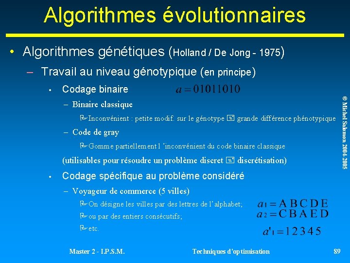 Algorithmes évolutionnaires • Algorithmes génétiques (Holland / De Jong - 1975) – Travail au Algorithmes évolutionnaires • Algorithmes génétiques (Holland / De Jong - 1975) – Travail au
