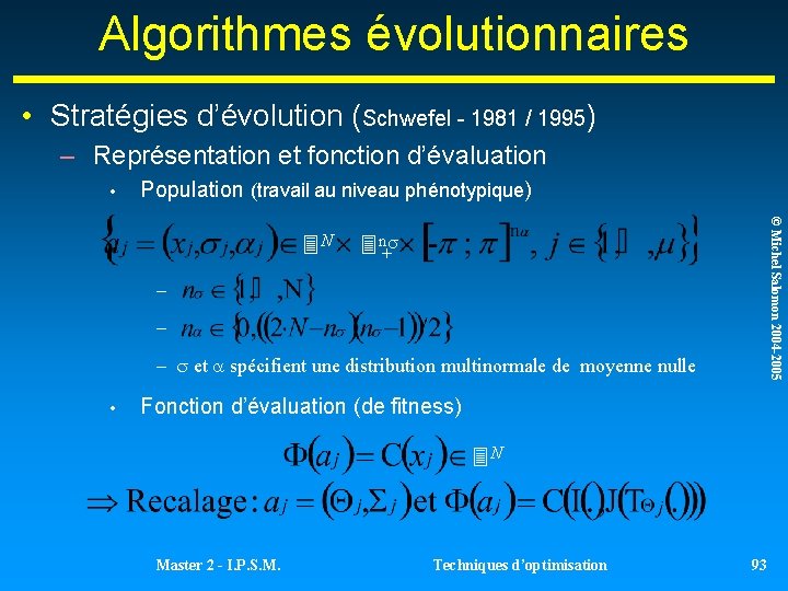 Algorithmes évolutionnaires • Stratégies d’évolution (Schwefel - 1981 / 1995) – Représentation et fonction Algorithmes évolutionnaires • Stratégies d’évolution (Schwefel - 1981 / 1995) – Représentation et fonction