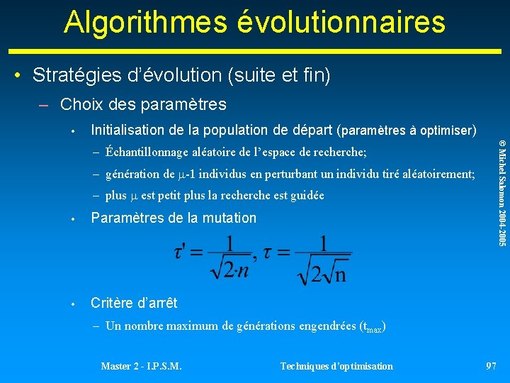 Algorithmes évolutionnaires • Stratégies d’évolution (suite et fin) – Choix des paramètres • Initialisation Algorithmes évolutionnaires • Stratégies d’évolution (suite et fin) – Choix des paramètres • Initialisation