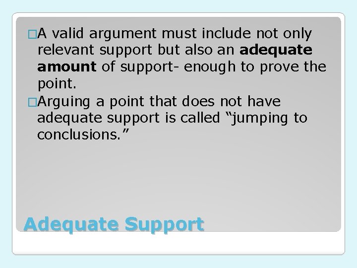 �A valid argument must include not only relevant support but also an adequate amount
