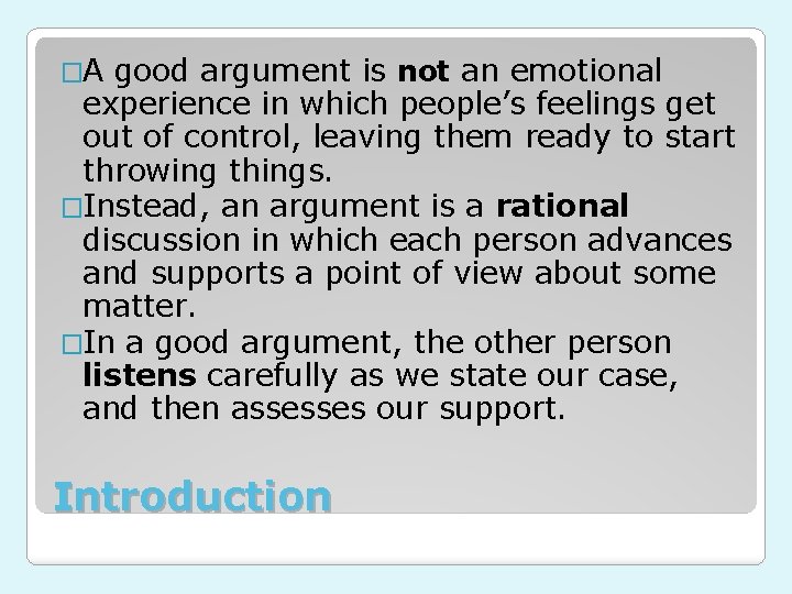 �A good argument is not an emotional experience in which people’s feelings get out