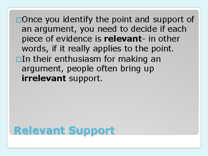 �Once you identify the point and support of an argument, you need to decide