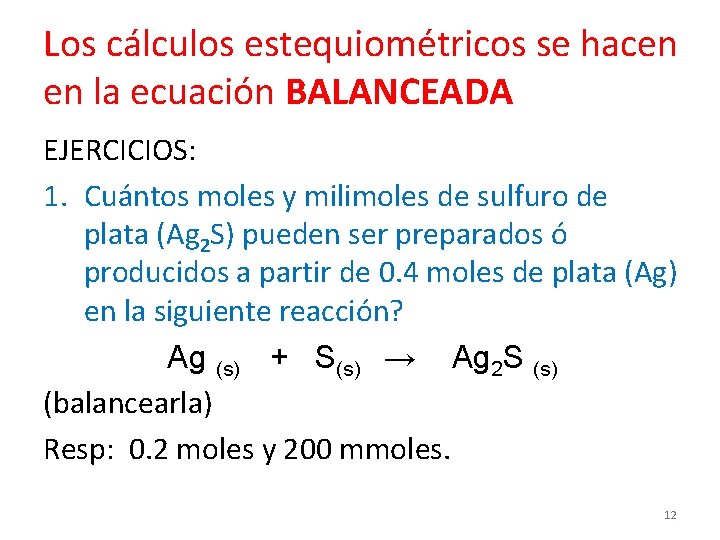 Los cálculos estequiométricos se hacen en la ecuación BALANCEADA EJERCICIOS: 1. Cuántos moles y