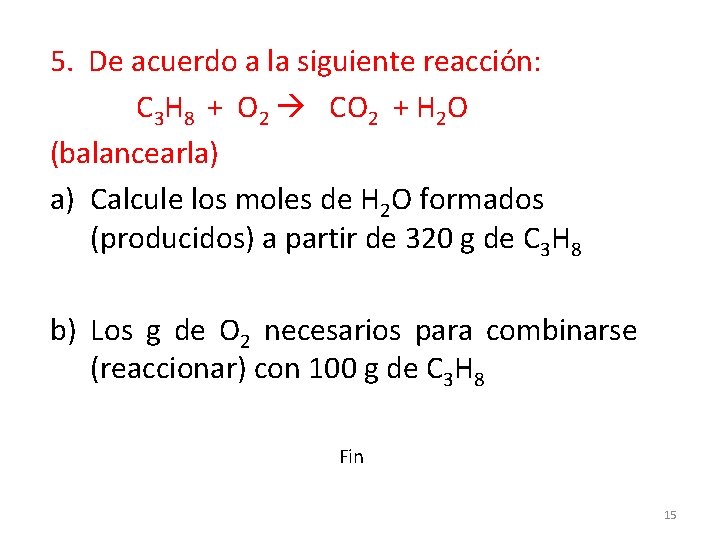 5. De acuerdo a la siguiente reacción: C 3 H 8 + O 2