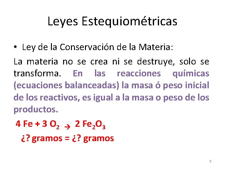 Leyes Estequiométricas • Ley de la Conservación de la Materia: La materia no se