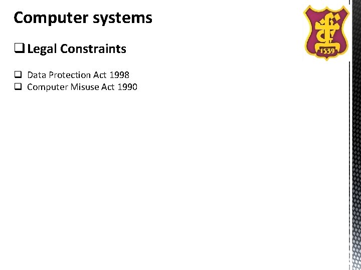 Computer systems q Legal Constraints q Data Protection Act 1998 q Computer Misuse Act Computer systems q Legal Constraints q Data Protection Act 1998 q Computer Misuse Act