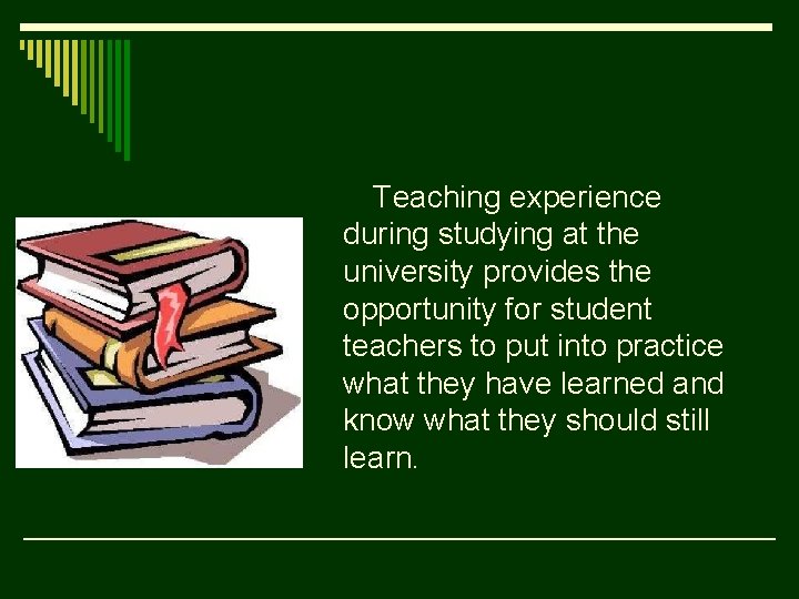 Teaching experience during studying at the university provides the opportunity for student teachers to