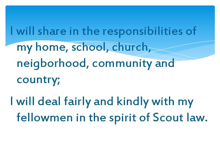I will share in the responsibilities of my home, school, church, neigborhood, community and