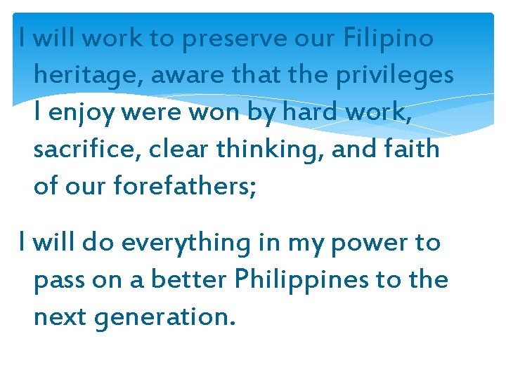 I will work to preserve our Filipino heritage, aware that the privileges I enjoy