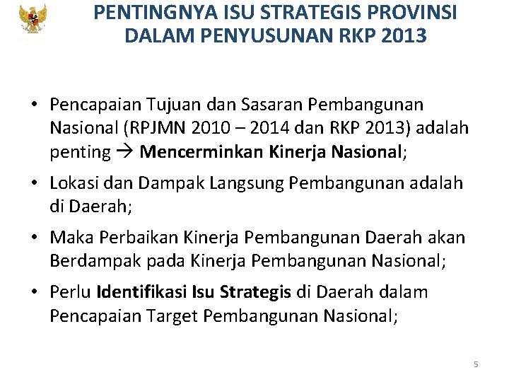 KEMENTERIAN PPN/ BAPPENAS PENTINGNYA ISU STRATEGIS PROVINSI DALAM PENYUSUNAN RKP 2013 • Pencapaian Tujuan KEMENTERIAN PPN/ BAPPENAS PENTINGNYA ISU STRATEGIS PROVINSI DALAM PENYUSUNAN RKP 2013 • Pencapaian Tujuan