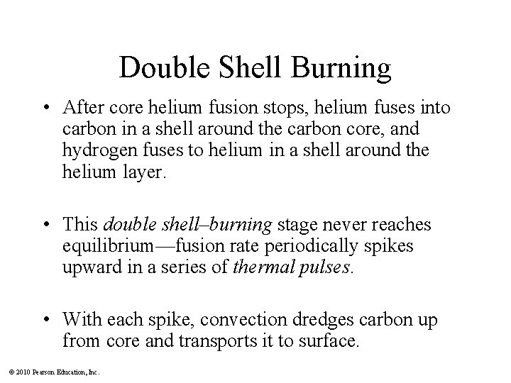 Double Shell Burning • After core helium fusion stops, helium fuses into carbon in