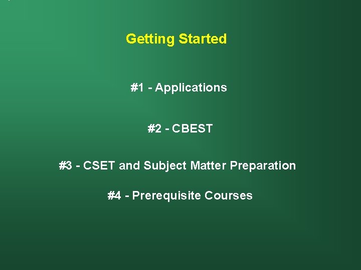 Getting Started #1 - Applications #2 - CBEST #3 - CSET and Subject Matter