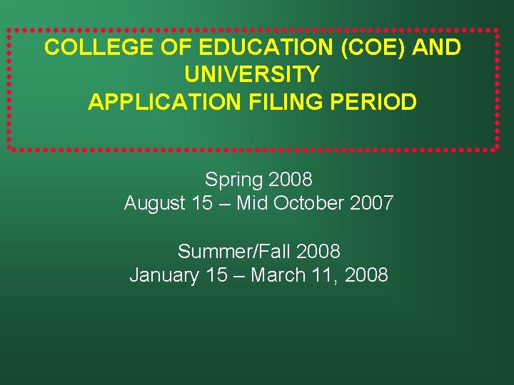 COLLEGE OF EDUCATION (COE) AND UNIVERSITY APPLICATION FILING PERIOD Spring 2008 August 15 –