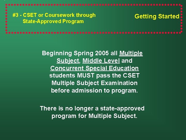 #3 - CSET or Coursework through State-Approved Program Getting Started Beginning Spring 2005 all