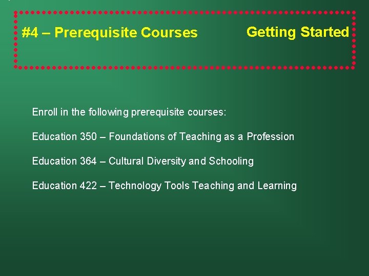 #4 – Prerequisite Courses Getting Started Enroll in the following prerequisite courses: Education 350